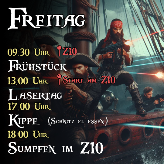 Freitag - 09:30 Uhr Frühstück im Z10, 13:00 Uhr Lasertag mit Start am Z1018:00 Uhr Z10, AKK, Rave