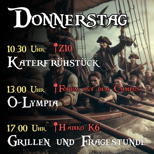 Donnerstag - 10:30 Uhr Katerfrühstück im Z10, 13:00 Uhr O-Lympia auf dem Campus, 17:00 Uhr Grillen und Fragestunde bei der K6-Bar