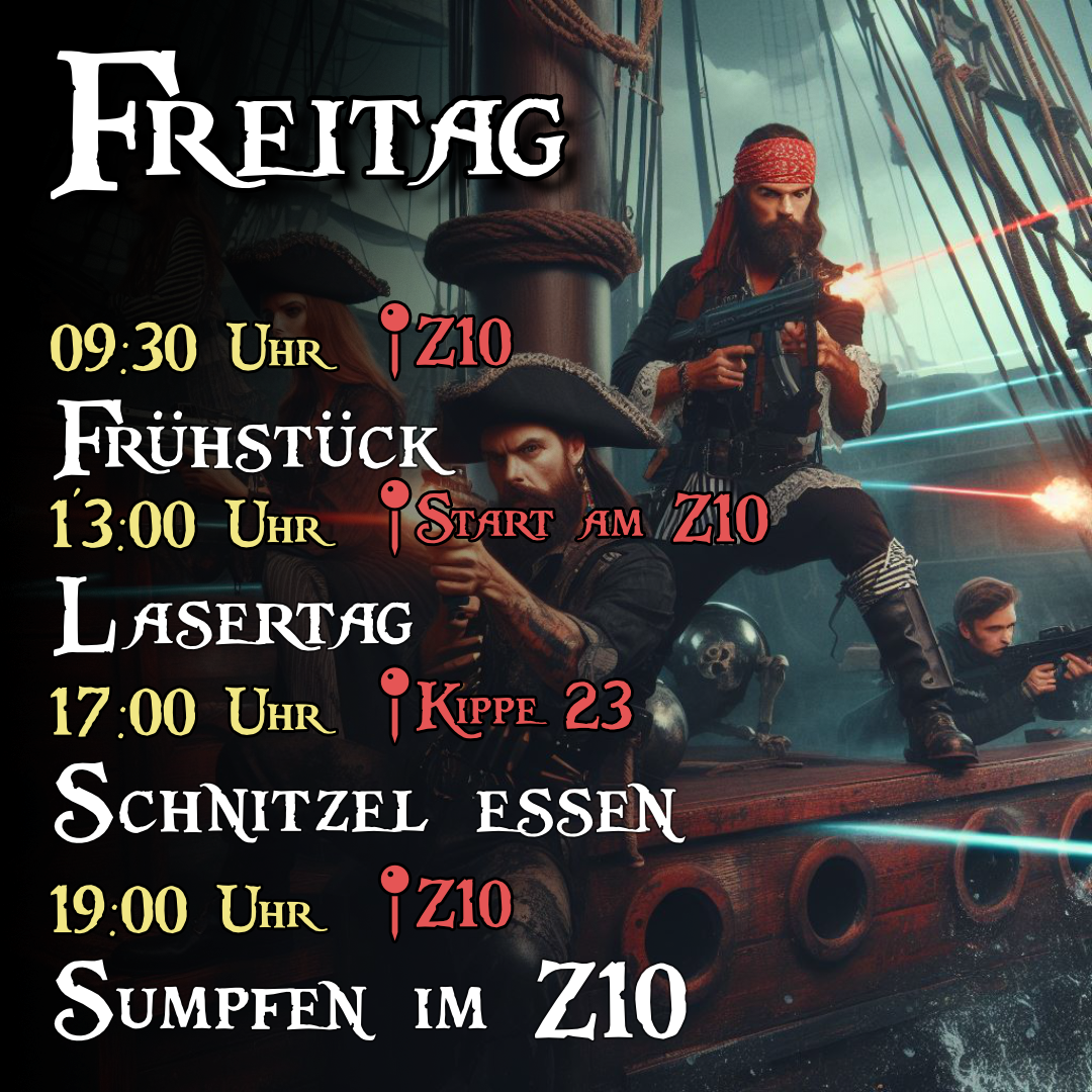 Freitag - 09:30 Uhr Frühstück im Z10, 13:00 Uhr Lasertag mit Start am Z10, 18:00 Uhr Z10, AKK, Rave