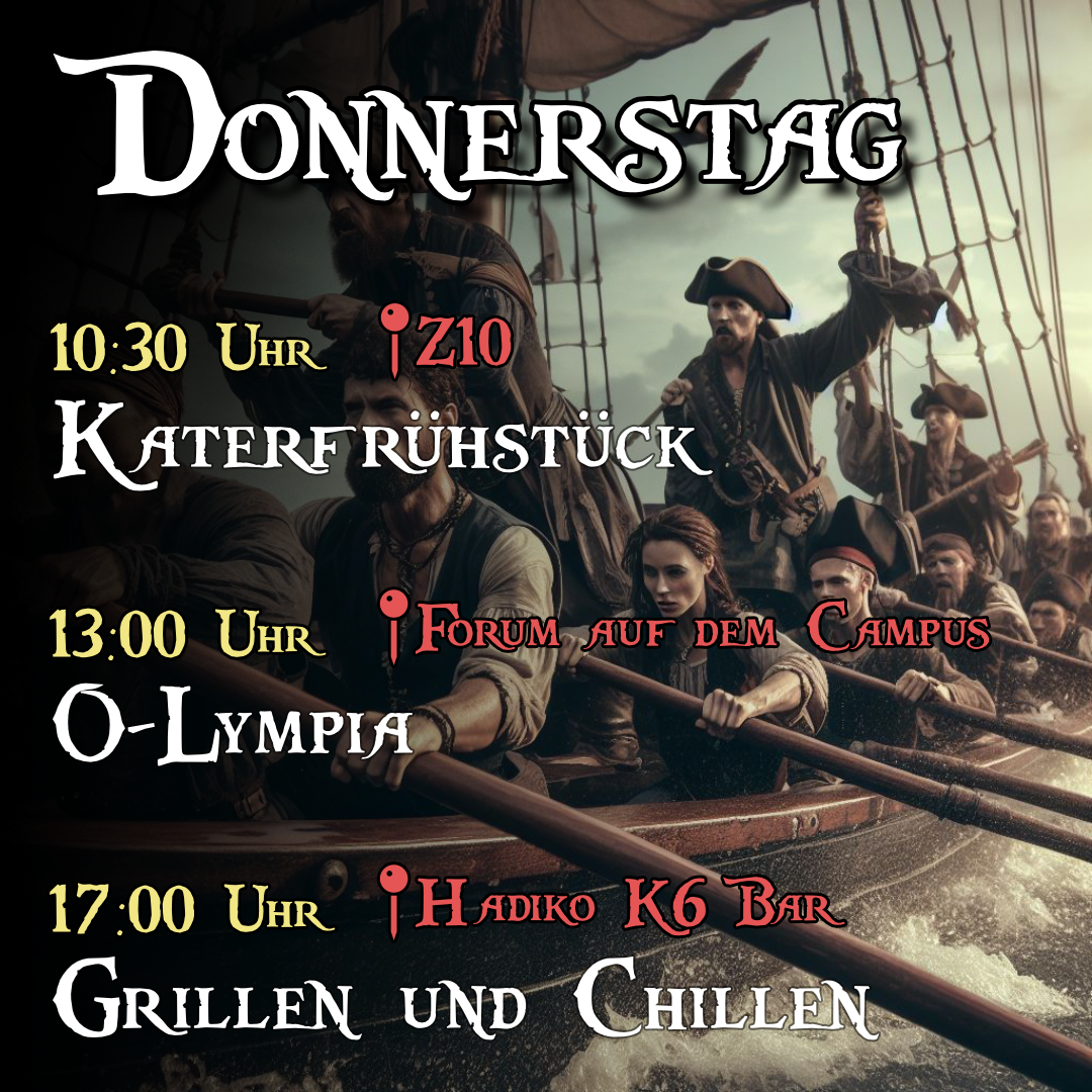 Donnerstag - 10:30 Uhr Katerfrühstück im Z10, 13:00 Uhr O-Lympia auf dem Campus, 17:00 Uhr Grillen und Fragestunde bei der K6-Bar